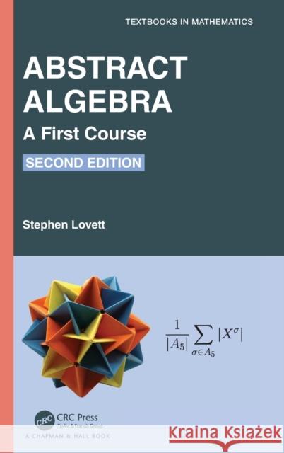 Abstract Algebra: A First Course Stephen Lovett 9781032289397