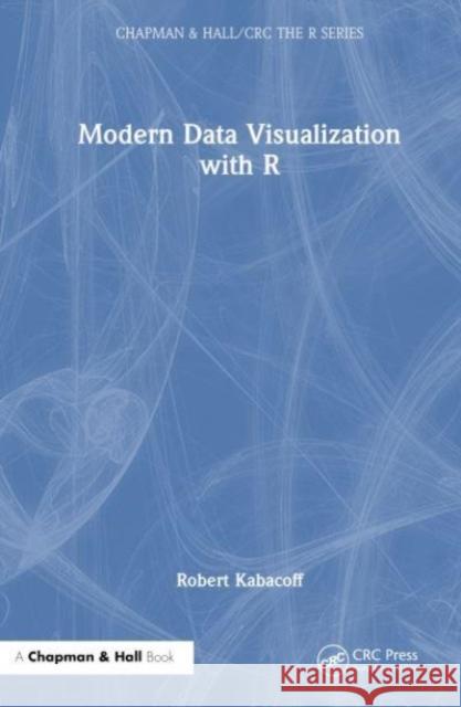 Modern Data Visualization with R Robert Kabacoff 9781032289496 Taylor & Francis Ltd