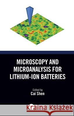 Microscopy and Microanalysis for Lithium-Ion Batteries Cai Shen 9781032289540 CRC Press