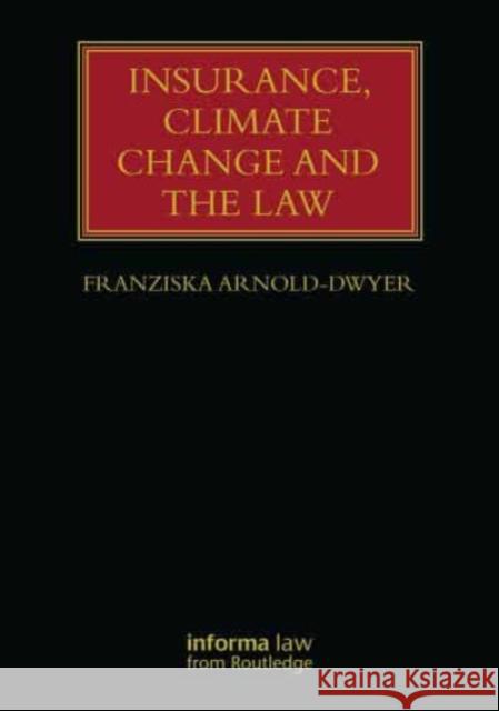 Insurance, Climate Change and the Law Franziska Arnold-Dwyer 9781032289595 Taylor & Francis Ltd