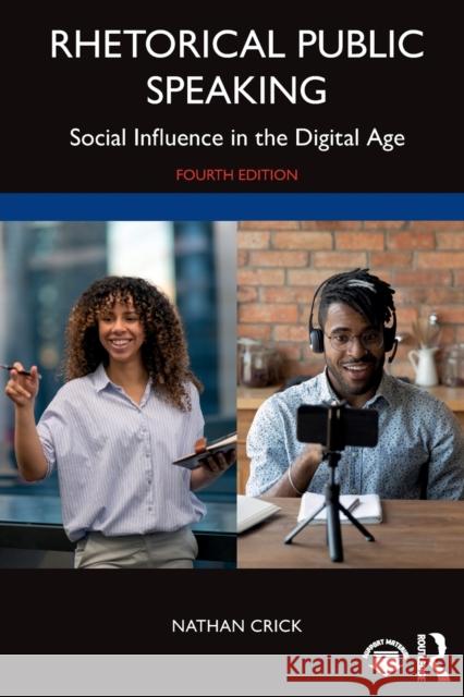 Rhetorical Public Speaking: Social Influence in the Digital Age Crick, Nathan 9781032289847