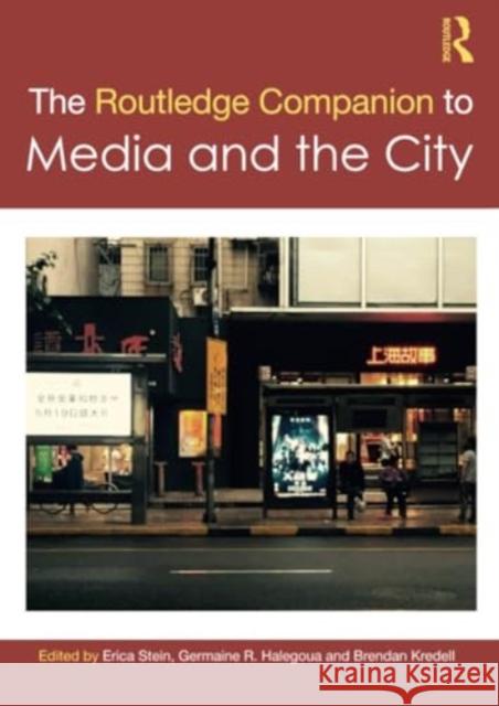 The Routledge Companion to Media and the City Erica Stein Germaine R. Halegoua Brendan Kredell 9781032289977