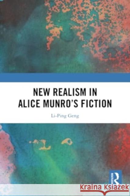 New Realism in Alice Munro's Fiction Li-Ping Geng 9781032289984 Routledge