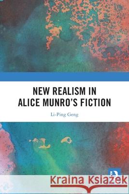 New Realism in Alice Munro's Fiction Li-Ping Geng 9781032289984 Routledge