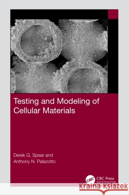 Testing and Modeling of Cellular Materials Derek G. Spear Anthony N. Palazotto 9781032290249