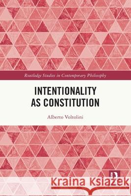 Intentionality as Constitution Alberto (University of Turin, Italy) Voltolini 9781032290379 Taylor & Francis Ltd