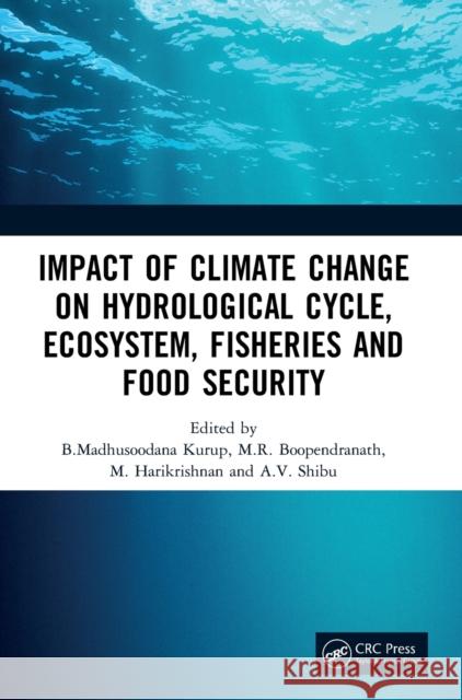 Impact of Climate Change on Hydrological Cycle, Ecosystem, Fisheries and Food Security B. Madhusoodana Kurup M. R. Boopendranath M. Harikrishnan 9781032290430 CRC Press
