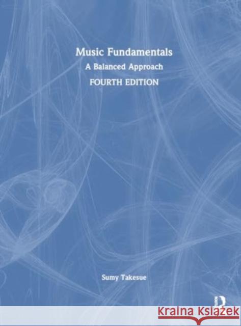 Music Fundamentals: A Balanced Approach Sumy Takesue 9781032290447 Taylor & Francis Ltd