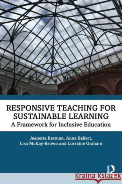 Responsive Teaching for Sustainable Learning: A framework for inclusive education Jeanette Berman Lorraine Graham Anne Bellert 9781032290546