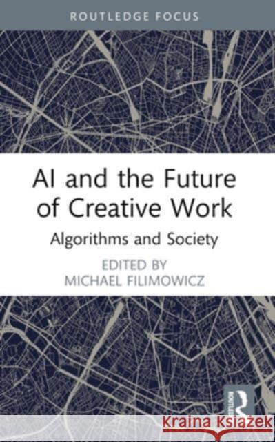 AI and the Future of Creative Work: Algorithms and Society Michael Filimowicz 9781032290645 Routledge