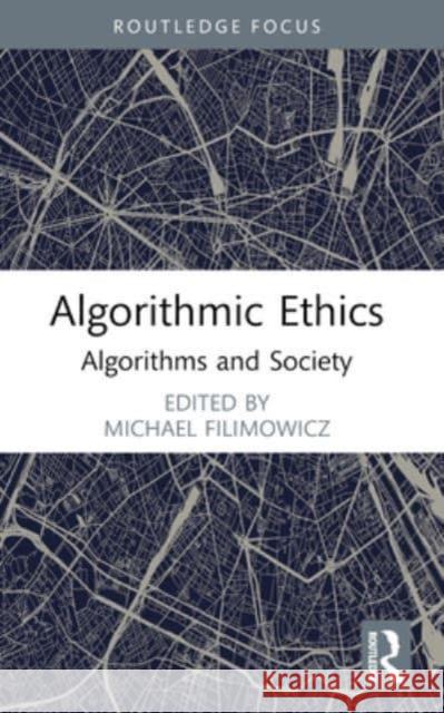 Algorithmic Ethics: Algorithms and Society Michael Filimowicz 9781032290669 Routledge