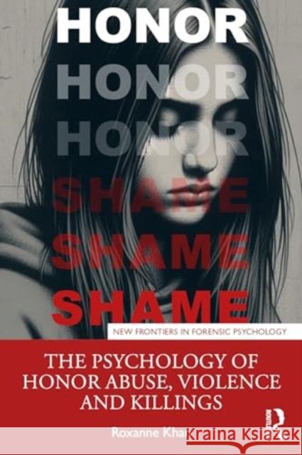 The Psychology of Honor Abuse, Violence and Killings Roxanne Khan 9781032290812 Routledge