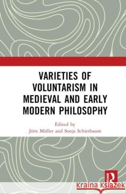 Varieties of Voluntarism in Medieval and Early Modern Philosophy  9781032291062 Taylor & Francis Ltd
