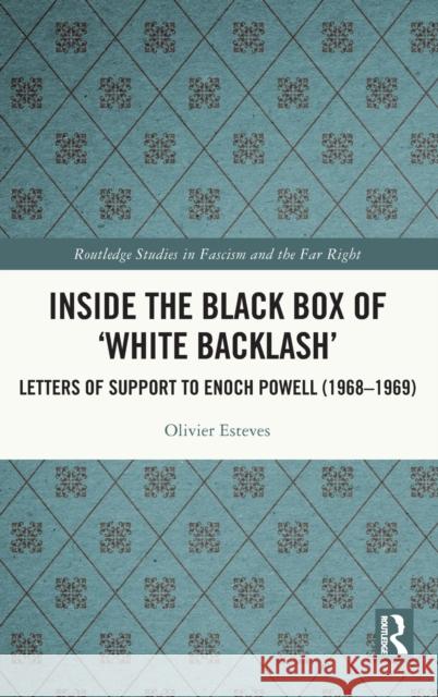 Inside the Black Box of 'White Backlash': Letters of Support to Enoch Powell (1968-1969) Esteves, Olivier 9781032291178 Taylor & Francis Ltd
