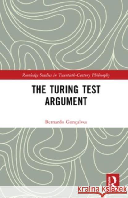 The Turing Test Argument Bernardo (University of Sao Paulo, Brazil) Goncalves 9781032291574 Taylor & Francis Ltd