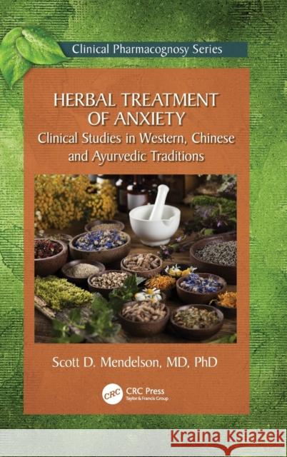 Herbal Treatment of Anxiety: Clinical Studies in Western, Chinese and Ayurvedic Traditions Scott D. Mendelson 9781032291598 CRC Press