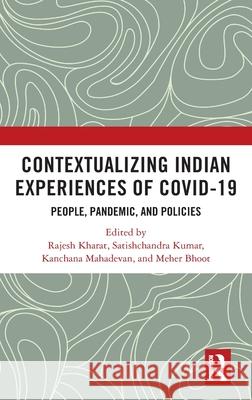 Contextualizing Indian Experiences on Covid-19: People, Pandemic and Policies Rajesh Kharat Satishchandra Kumar Meher Bhoot 9781032291857 Routledge Chapman & Hall