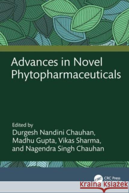 Advances in Novel Phytopharmaceuticals Durgesh Nandin Madhu Gupta Vikas Sharma 9781032292441