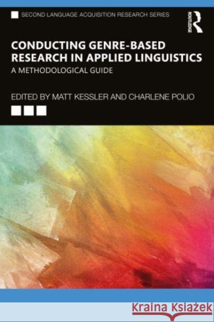 Conducting Genre-Based Research in Applied Linguistics: A Methodological Guide Matt Kessler Charlene Polio 9781032292823 Taylor & Francis Ltd