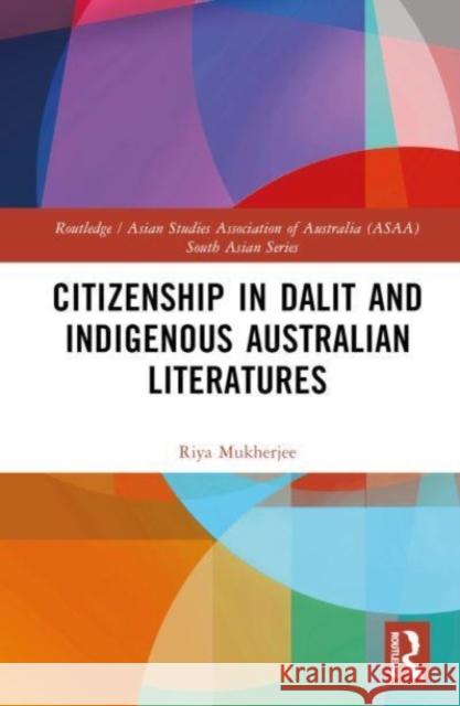 Citizenship in Dalit and Indigenous Australian Literatures Riya Mukherjee 9781032292854 Taylor & Francis Ltd