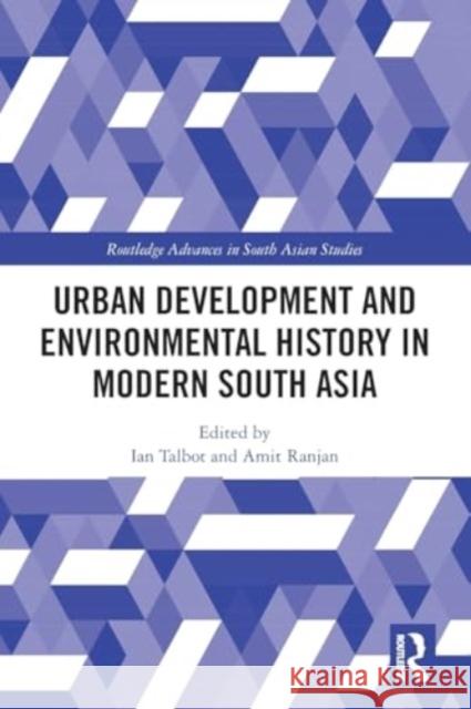 Urban Development and Environmental History in Modern South Asia Ian Talbot Amit Ranjan 9781032292991 Routledge