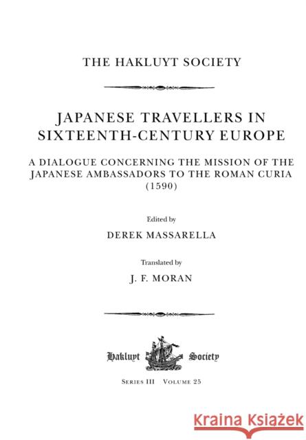 Japanese Travellers in Sixteenth-Century Europe: A Dialogue Concerning the Mission of the Japanese Ambassadors to the Roman Curia (1590): A Dialogue C Massarella, Derek 9781032293004
