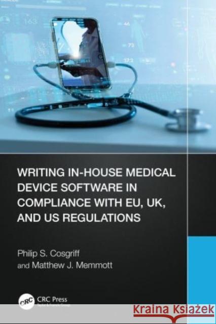 Writing In-House Medical Device Software in Compliance with EU, UK, and US Regulations Matthew Memmott 9781032293509 Taylor & Francis Ltd