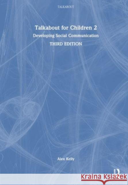 Talkabout for Children 2 Alex (Managing director of Alex Kelly Ltd; Speech therapist, Social Skills and Communication Consultant, UK.) Kelly 9781032293592 Taylor & Francis Ltd