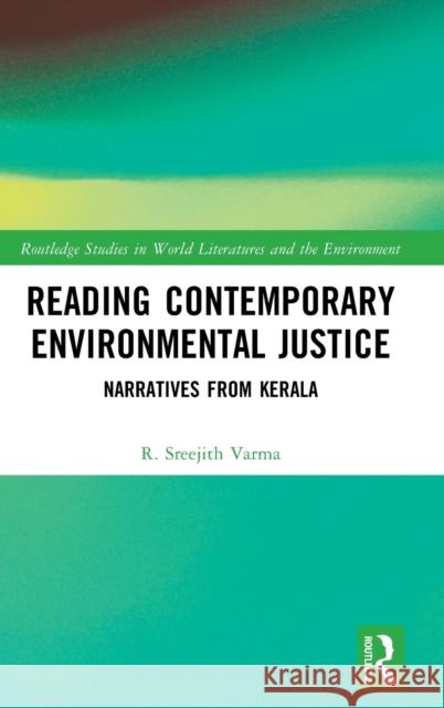 Reading Contemporary Environmental Justice: Narratives from Kerala R. Sreejith Varma 9781032293707