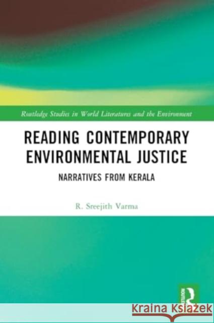 Reading Contemporary Environmental Justice: Narratives from Kerala R. Sreejith Varma 9781032293714 Taylor & Francis Ltd