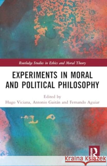 Experiments in Moral and Political Philosophy Hugo Viciana Antonio Gait?n Fernando Aguiar 9781032293912 Taylor & Francis Ltd