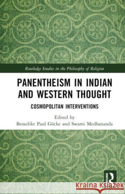 Panentheism in Indian and Western Thought: Cosmopolitan Interventions Benedikt Paul G?cke Swami Medhananda 9781032293929 Taylor & Francis Ltd