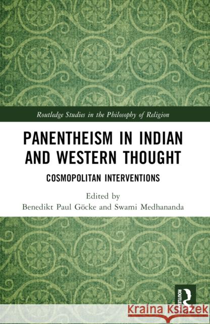 Panentheism in Indian and Western Thought: Cosmopolitan Interventions Benedikt Paul G?cke Swami Medhananda 9781032293936 Taylor & Francis Ltd
