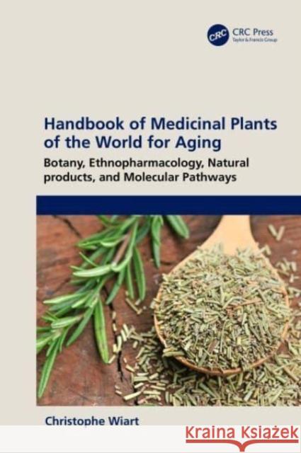 Handbook of Medicinal Plants of the World for Aging Christophe (University Malaysia Sabah, Malaysia) Wiart 9781032293974 Taylor & Francis Ltd