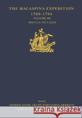 The Malaspina Expedition 1789-1794 / ... / Volume III / Manila to Cadiz: Manila to Cadiz David, Andrew 9781032294025