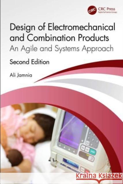 Design of Electromechanical and Combination Products: An Agile and Systems Approach Ali Jamnia 9781032294070 Taylor & Francis Ltd