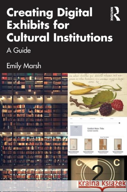 Creating Digital Exhibits for Cultural Institutions: A Practical Guide Marsh, Emily 9781032294162 Taylor & Francis Ltd