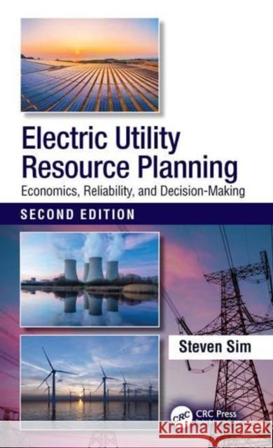 Electric Utility Resource Planning: Economics, Reliability, and Decision-Making Steven Sim 9781032294193 CRC Press