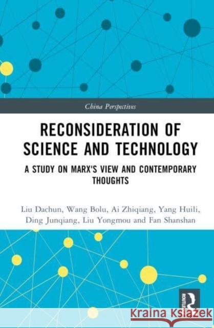 Reconsideration of Science and Technology: A Study on Marx's View and Contemporary Thoughts Fan Shanshan 9781032294322 Taylor & Francis Ltd