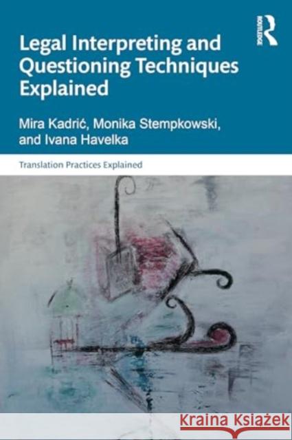 Legal Interpreting and Questioning Techniques Explained Mira Kadric Monika Stempkowski Ivana Havelka 9781032294414 Routledge