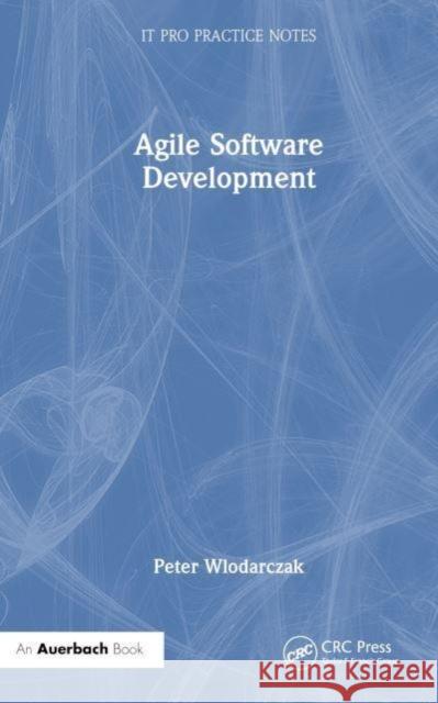 Agile Software Development Peter (University of Southern Queensland, Toowoomba, Australia) Wlodarczak 9781032294650 Taylor & Francis Ltd