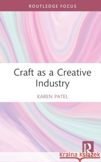 Craft as a Creative Industry Karen Patel 9781032294667 Routledge