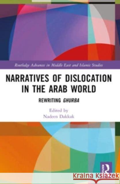 Narratives of Dislocation in the Arab World: Rewriting Ghurba Nadeen Dakkak 9781032294797 Routledge