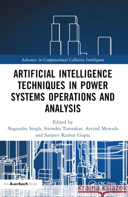 Artificial Intelligence Techniques in Power Systems Operations and Analysis Nagendra Singh Sitendra Tamrakar Arvind Mewada 9781032294926 Taylor & Francis Ltd