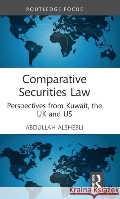 Comparative Securities Law: Perspectives from Kuwait, the UK and Us Abdullah Alshebli 9781032295039