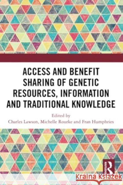 Access and Benefit Sharing of Genetic Resources, Information and Traditional Knowledge Charles Lawson Michelle Rourke Fran Humphries 9781032295275 Routledge