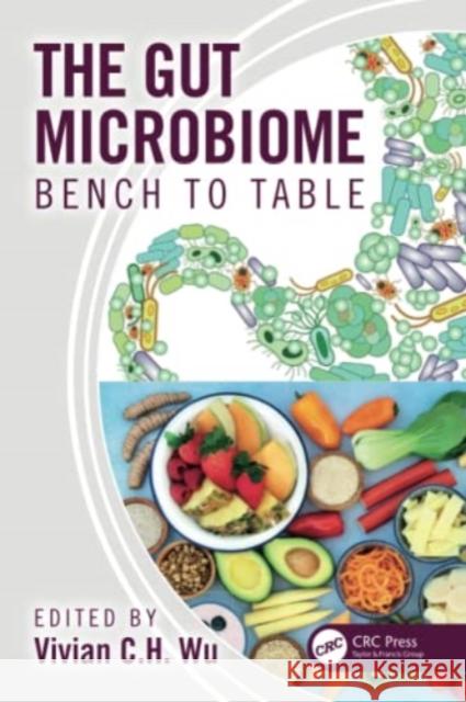 The Gut Microbiome: Bench to Table Wu, Vivian C. H. 9781032295435 Taylor & Francis Ltd