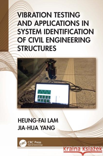 Vibration Testing and Applications in System Identification of Civil Engineering Structures Heung-Fai Lam Jia-Hua Yang 9781032298399