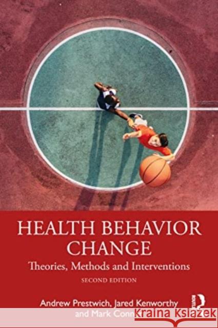 Health Behavior Change: Theories, Methods and Interventions Andrew Prestwich Jared Kenworthy Mark Conner 9781032298603 Routledge