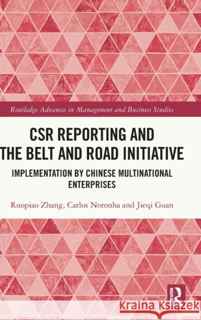 CSR Reporting and the Belt and Road Initiative: Implementation by Chinese Multinational Enterprises Ruopiao Zhang Carlos Noronha Jieqi Guan 9781032298689 Routledge